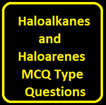 Haloalkanes and Haloarenes MCQ Type Questions