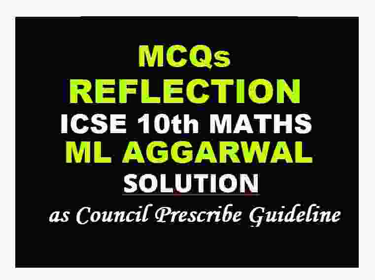 MCQ ML Aggarwal Solutions Reflection ICSE Maths class-10