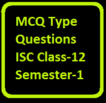 MCQ Type Questions ISC Class-12 Semester-1 Session 2021-22 - ICSEHELP