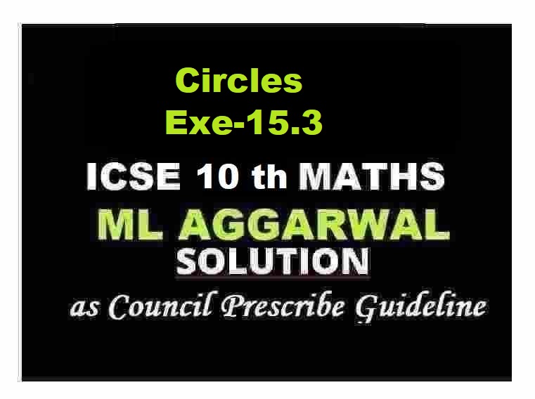 ML Aggarwal Circles Exe-15.3 Class 10 ICSE Maths Solutions
