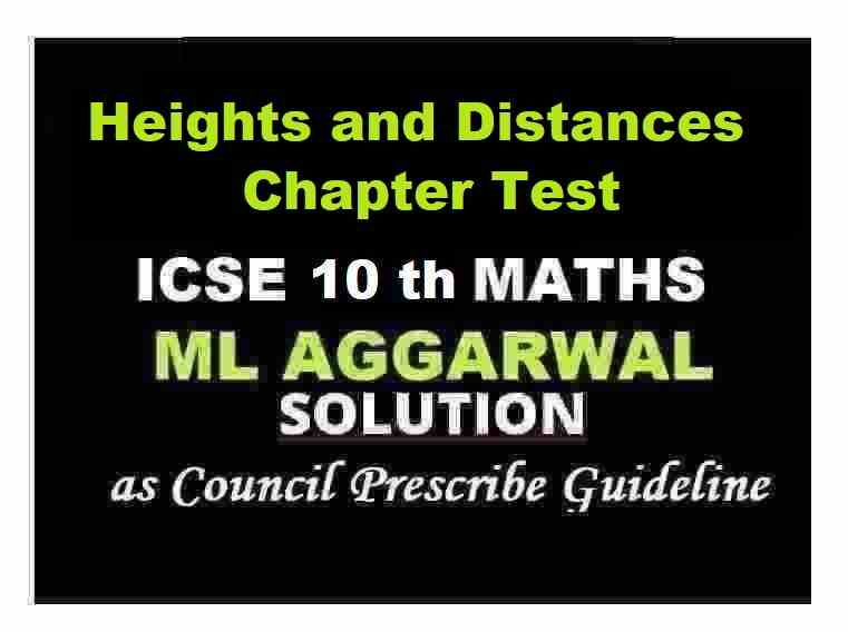 ML Aggarwal Heights and Distances Chapter Test Solutions ICSE Class-10 Maths Ch-20