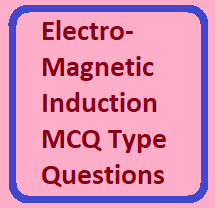 Electromagnetic Induction MCQ Type Questions for ISC Physics Class-12