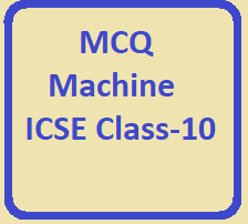 ICSE Physics Class-10 Machine MCQ Type Questions