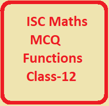 ISC Maths MCQ Functions Class-12