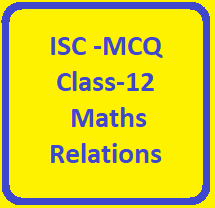 ISC Maths MCQ Relations Class-12