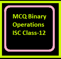 MCQ Binary Operations ISC Class-12 Maths Ch-3