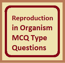 Reproduction in Organism MCQ Type Questions ISC Class-12 Biology
