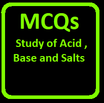 Study of Acid Base and Salts MCQ Type Questions