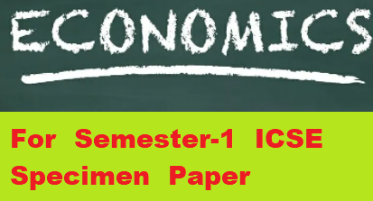Economics Semester-1 ICSE Specimen Paper Solved Class-10