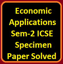 Economic Applications Semester-2 ICSE Specimen Paper Solved Class-10