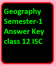 Geography Semester-1 ISC Answer Key 2021-22 class 12