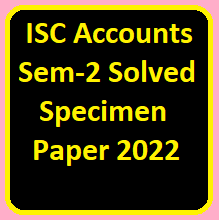 ISC Accounts Semester-2 Solved Specimen Paper 2022 Class-12