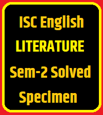 ISC English Literature Semester-2 Solved Specimen Paper 2022 Class-12