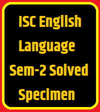 ISC English Language Semester-2 Solved Specimen Paper 2022 Class-12