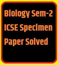 Biology Semester-2 ICSE Specimen Paper Solved Class-10