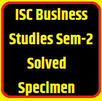 ISC Business Studies Semester-2 Solved Specimen Paper 2022 Class-12