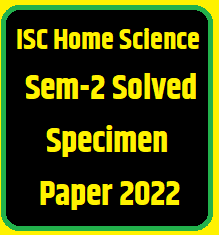 ISC Home Science Semester-2 Solved Specimen Paper 2022 Class-12
