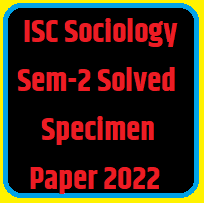 ISC Sociology Semester-2 Solved Specimen Paper 2022 Class-12