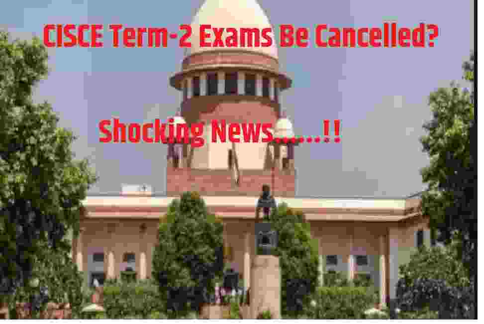 CISCE Term-2 Exams Be Cancelled