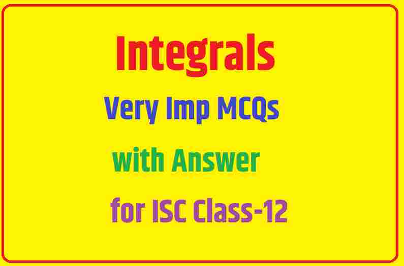 Integrals MCQs Type Questions with Answer for ISC Class 12