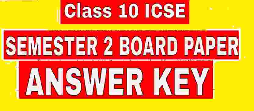 ICSE Sem-2 Answer Key Solved Board Paper 2022 for Class 10 Sec-A and B