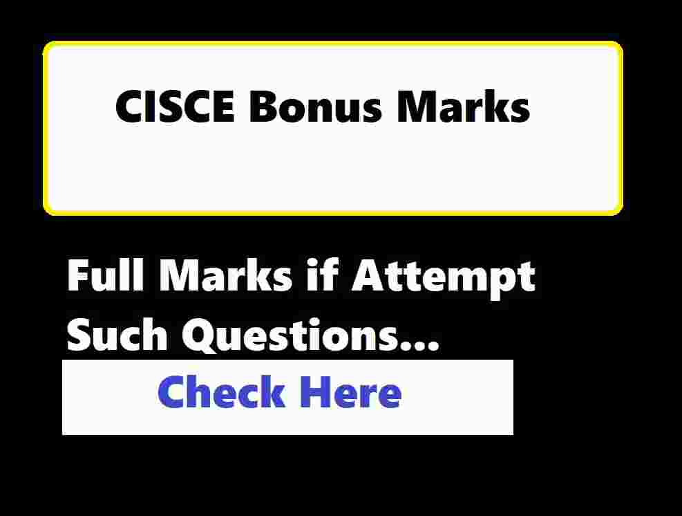 CISCE Bonus Marks Happy Update, Full Marks if Attempt Such Questions