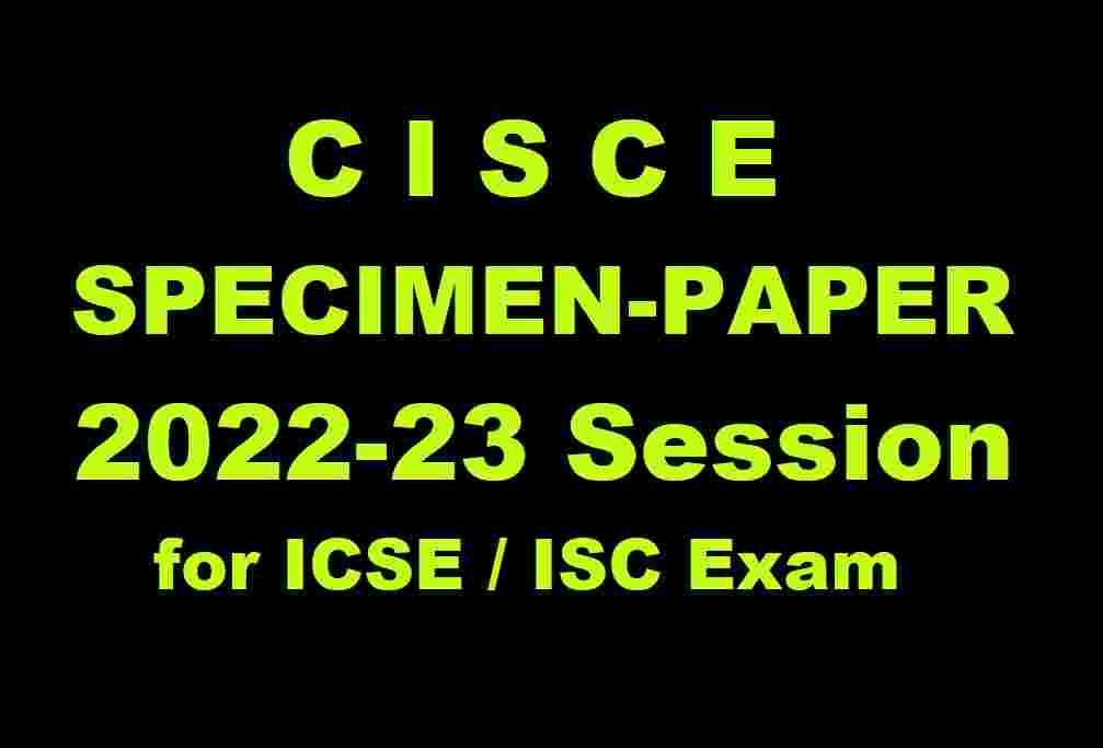 CISCE Specimen Paper 2023 for ICSE Class 10 ISC Class 12