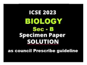 Biology Specimen Paper 2023 Sec-B Solved ICSE Class 10 - ICSEHELP