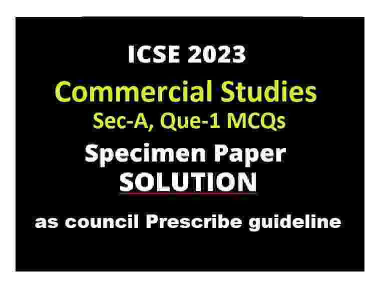 Commercial Studies Specimen Paper 2023 Sec-A Que-1 Solved for ICSE Class-10