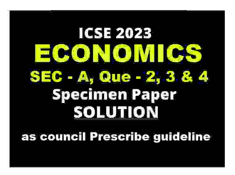 Economics Specimen Paper 2023 Sec-A Que-2,3,4 Solved for ICSE Class-10