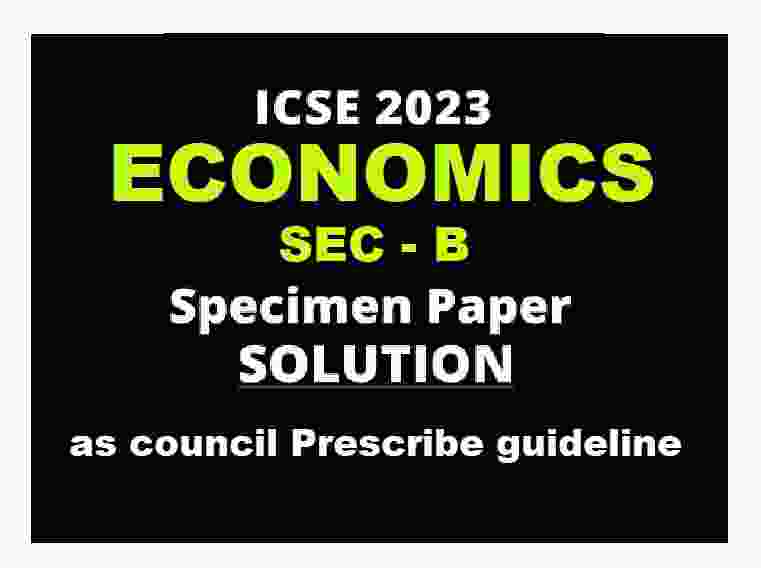 Economics Specimen Paper 2023 Sec-B Solved for ICSE Class-10