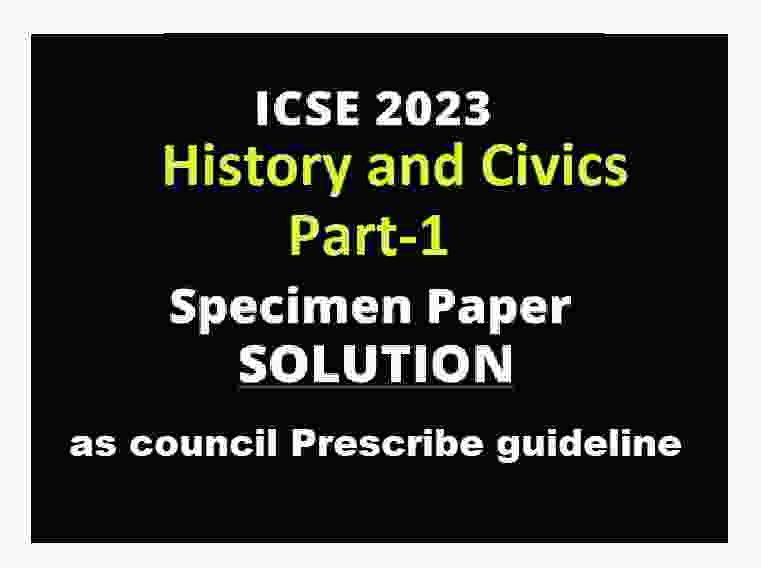 History And Civics ICSE Specimen Paper 2023 Part-1 Solved - ICSEHELP