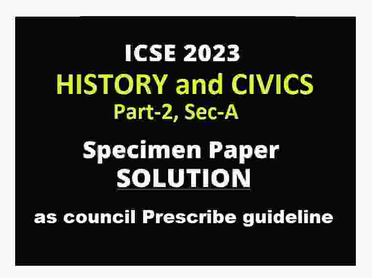 History and Civics ICSE Specimen Paper 2023 Part-2 Sec-A Solved