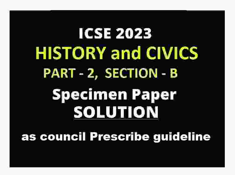 History and Civics ICSE Specimen Paper 2023 Part-2 Sec-B Solved