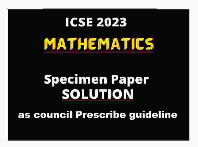 Maths Specimen Paper 2023 Solved for ICSE Class-10