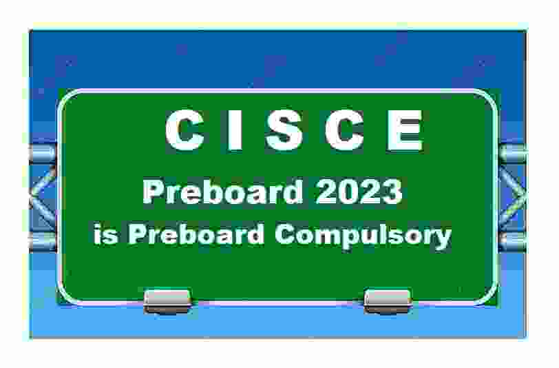 CISCE Preboard 2023 How Much Preboard Compulsory