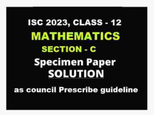 Isc Maths Specimen Paper 2023 Section C Solved For Isc Class 12 Icsehelp Isc Maths Specimen Paper 2023 Section C Solved For Isc Class 12 Icsehelp