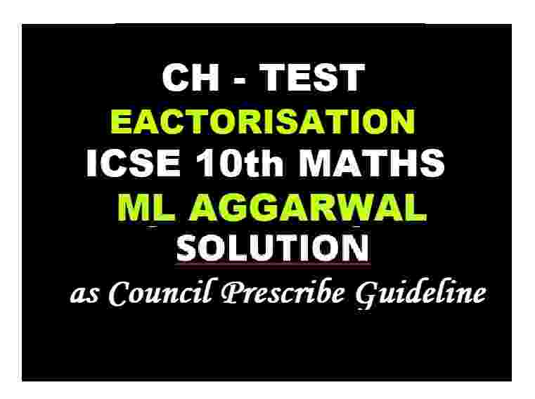 ML Aggarwal Factorisation Ch-Test Class 10 ICSE Maths Solutions