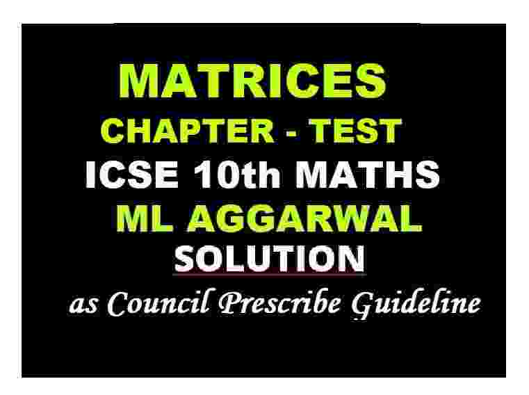 ML Aggarwal Matrices Ch-Test Class 10 ICSE Maths Solutions Ch-8 - ICSEHELP