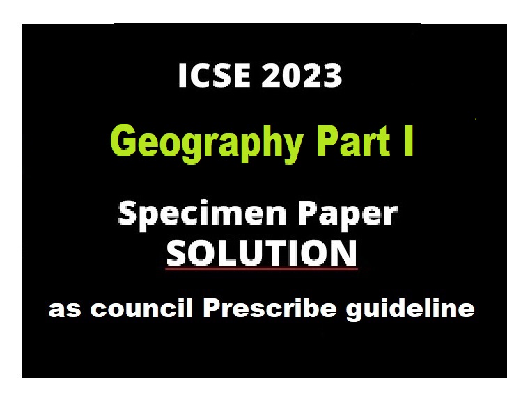 Geography Specimen Paper 2023 Part1 Solved for ICSE Class10 ICSEHELP