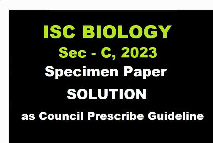 Biology Specimen Paper Sec-C 2023 Solved for ISC Class-12