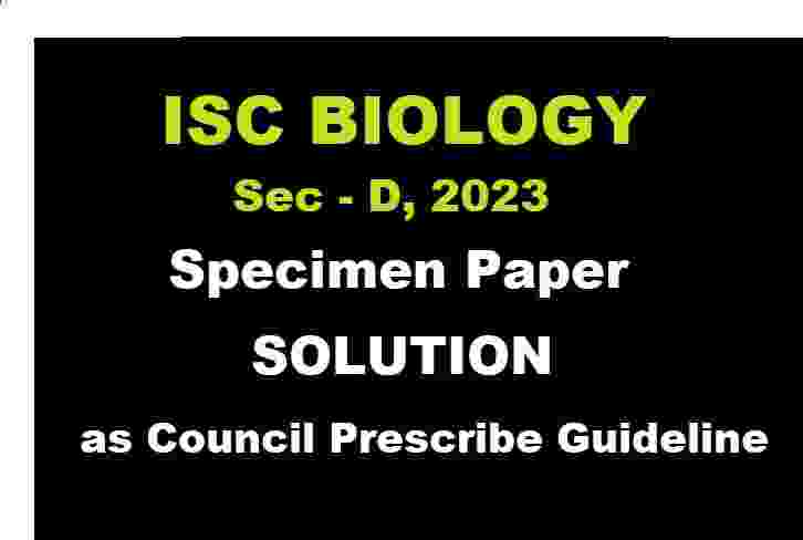 Biology Specimen Paper Sec-D 2023 Solved for ISC Class-12