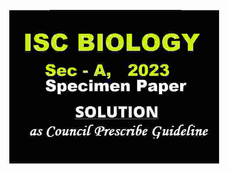Biology Specimen Paper Sec-A 2023 Solved for ISC Class-12