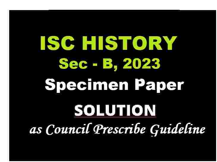History Specimen Paper Sec-B 2023 Solved for ISC Class-12