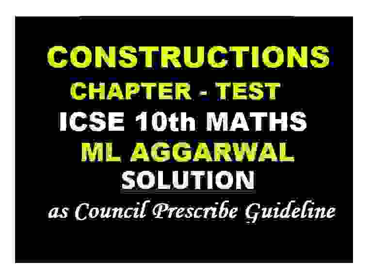 ML Aggarwal Constructions Ch-Test Class 10 ICSE Maths Solutions Ch-16