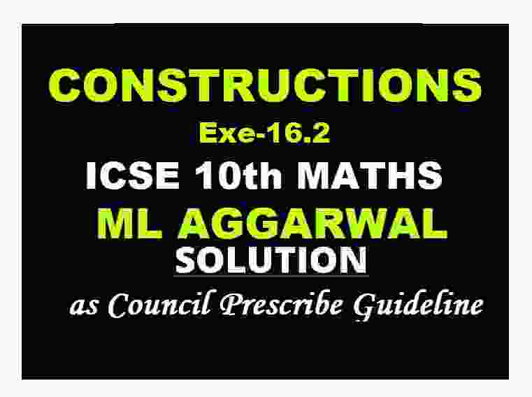 ML Aggarwal Constructions Exe-16.2 Class 10 ICSE Maths Solutions - ICSEHELP