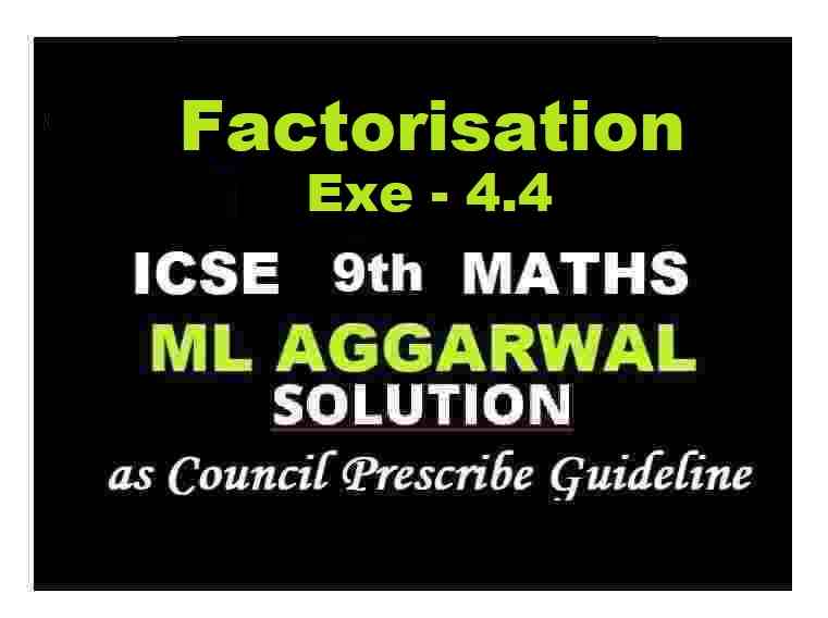 ML Aggarwal Factorisation Exe-4.4 Class 9 ICSE Maths Solutions