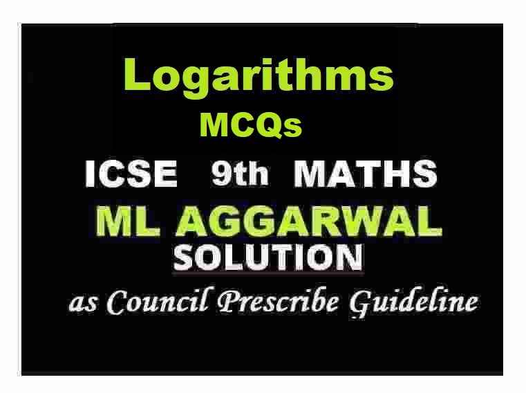 ML Aggarwal Logarithms MCQs Class 9 ICSE Maths Solutions