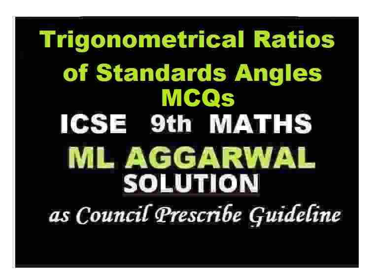 ML Aggarwal Trigonometrical Ratios of Standards Angles MCQs Class 9 ICSE Maths Solutions