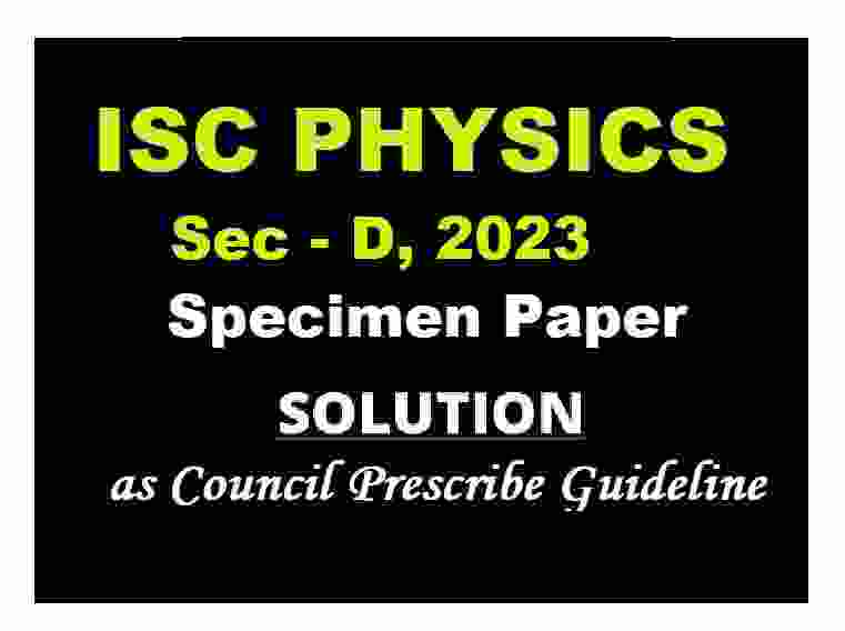 Physics Specimen Paper Sec-D 2023 Solved for ISC Class-12